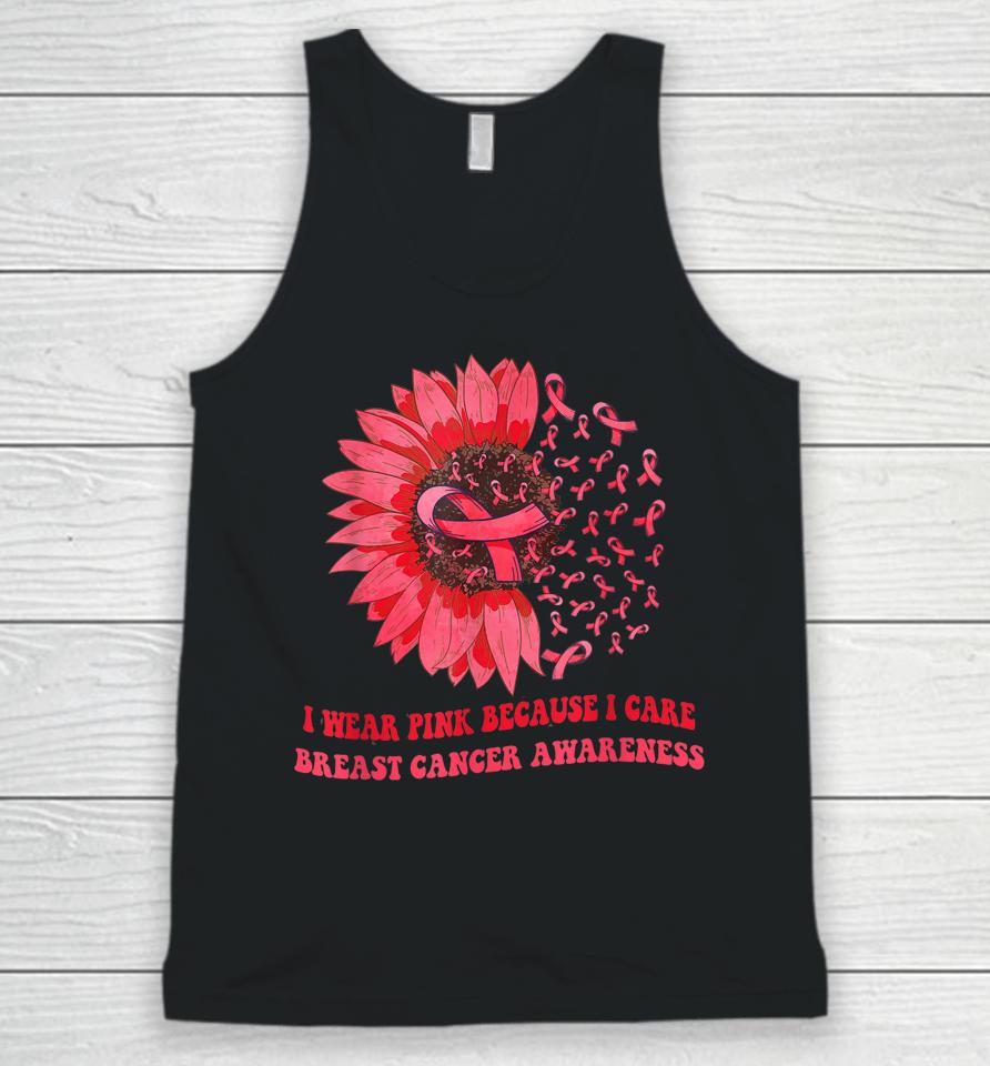 I Wear Pink Because I Care Sunflower Breast Cancer Awareness Unisex Tank Top