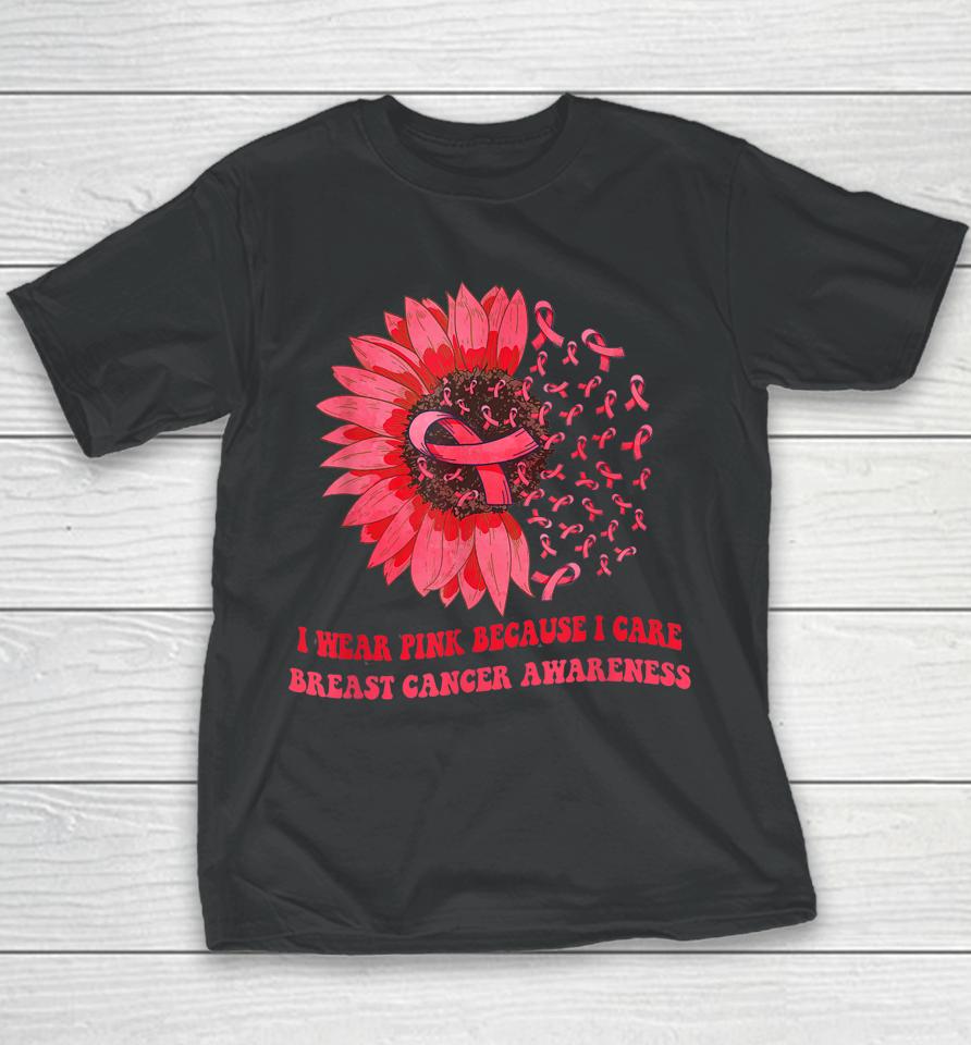 I Wear Pink Because I Care Sunflower Breast Cancer Awareness Youth T-Shirt