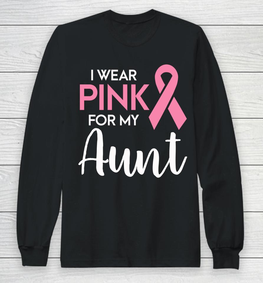 I Wear Pink For My Aunt Breast Cancer Awareness Survivor Long Sleeve T-Shirt