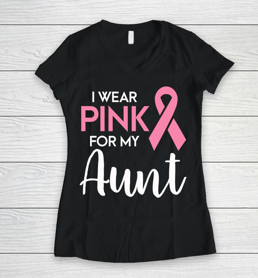I Wear Pink For My Aunt Breast Cancer Awareness Survivor Women V-Neck T-Shirt