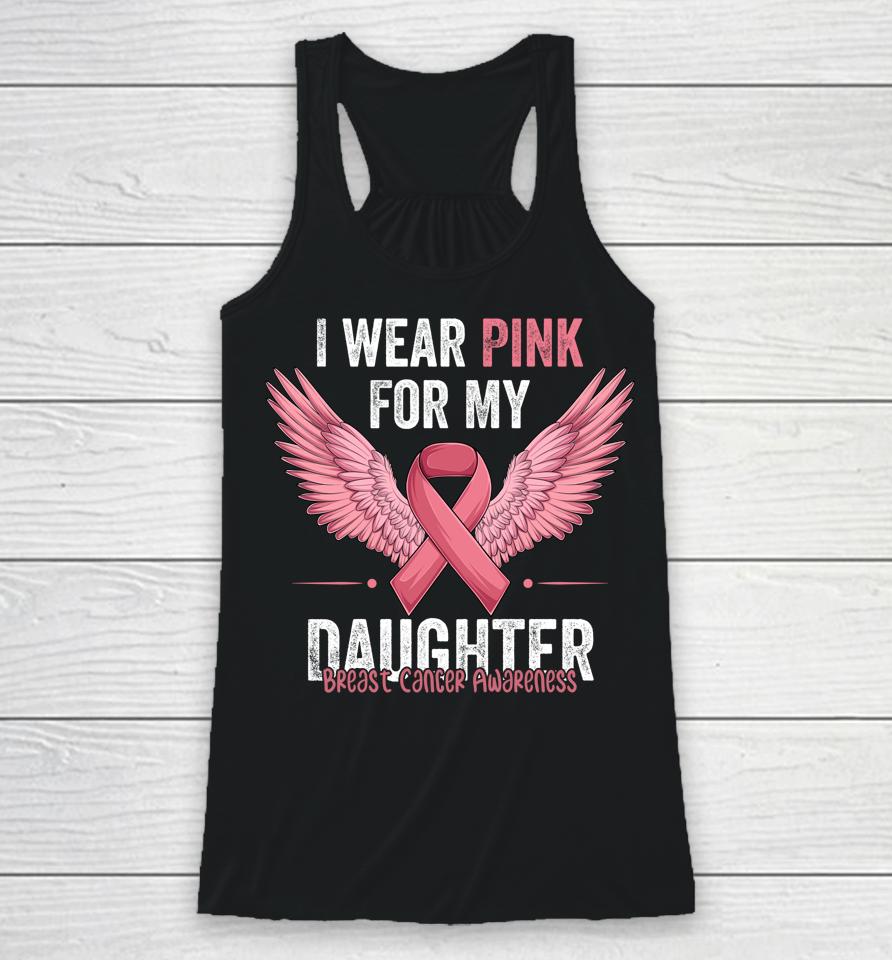 I Wear Pink For My Daughter Breast Cancer Awareness Ribbon Racerback Tank