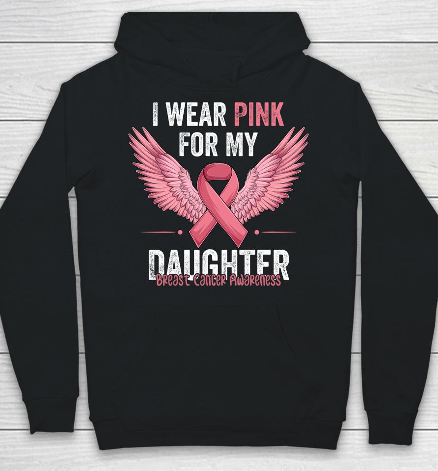 I Wear Pink For My Daughter Breast Cancer Awareness Ribbon Hoodie