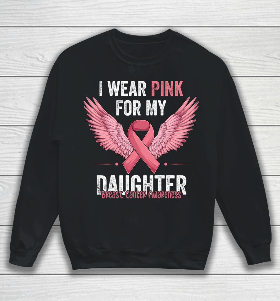 I Wear Pink For My Daughter Breast Cancer Awareness Ribbon Sweatshirt