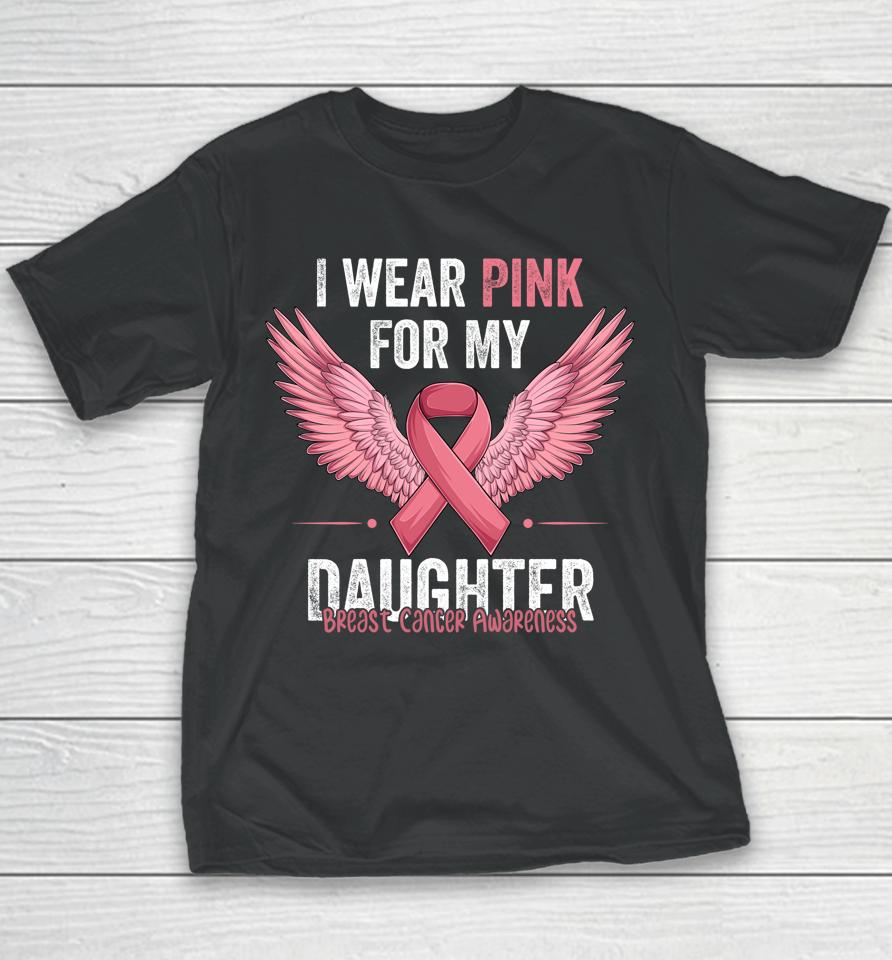 I Wear Pink For My Daughter Breast Cancer Awareness Ribbon Youth T-Shirt