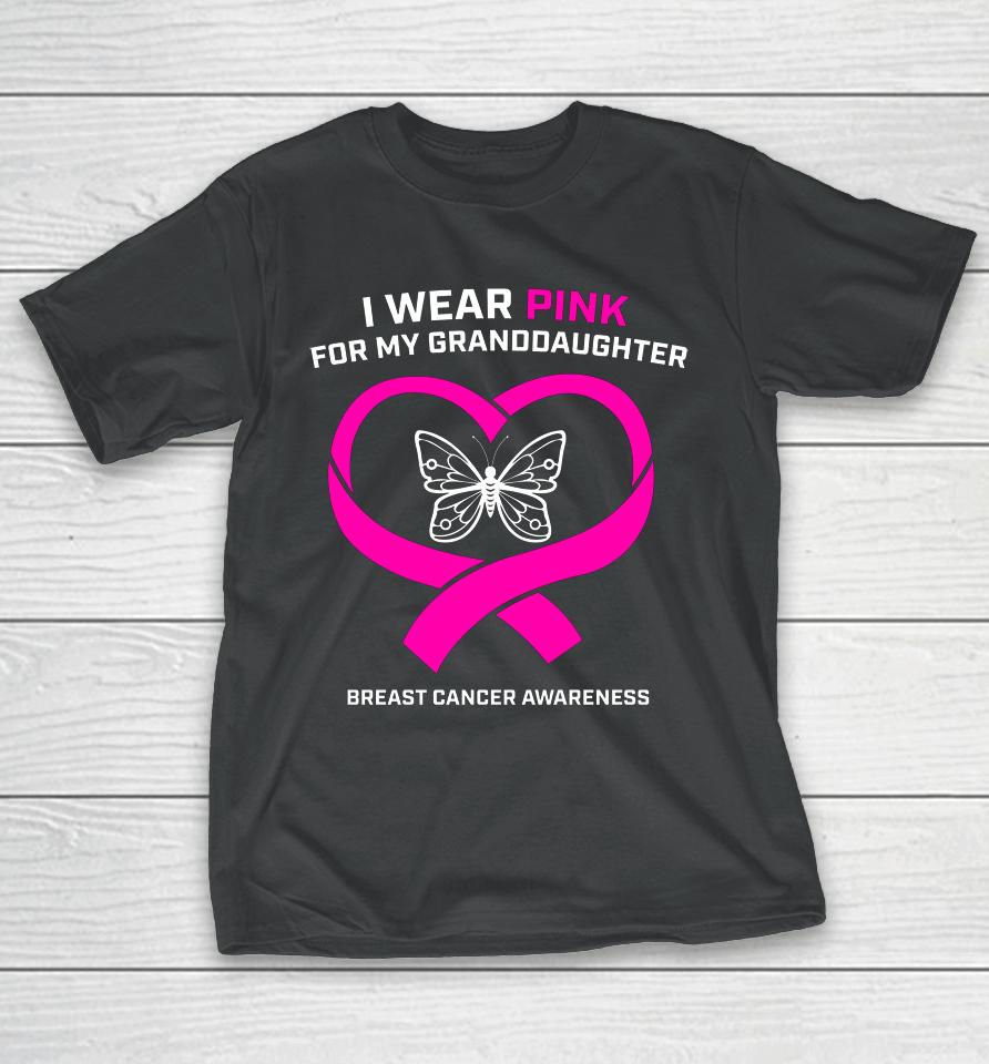I Wear Pink For My Granddaughter Breast Cancer Awareness T-Shirt