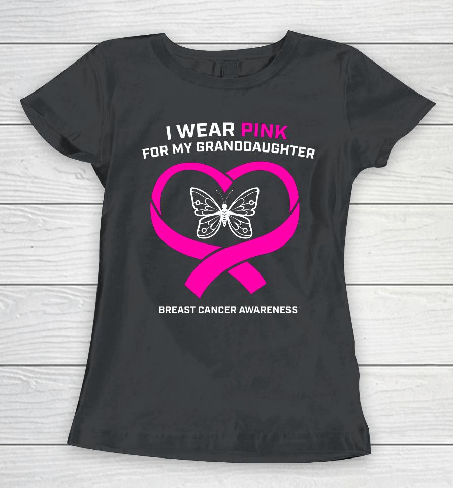 I Wear Pink For My Granddaughter Breast Cancer Awareness Women T-Shirt