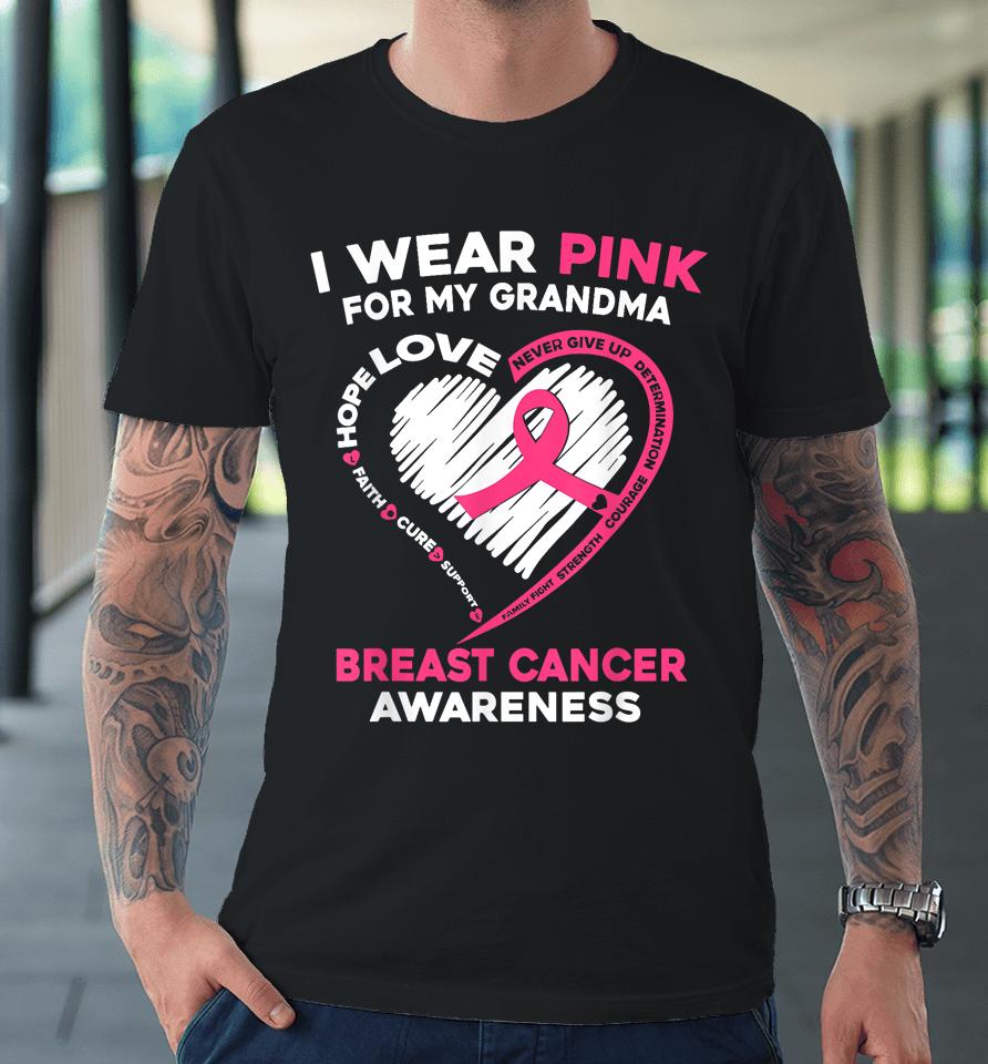 I Wear Pink For My Grandma Breast Cancer Awareness Premium T-Shirt