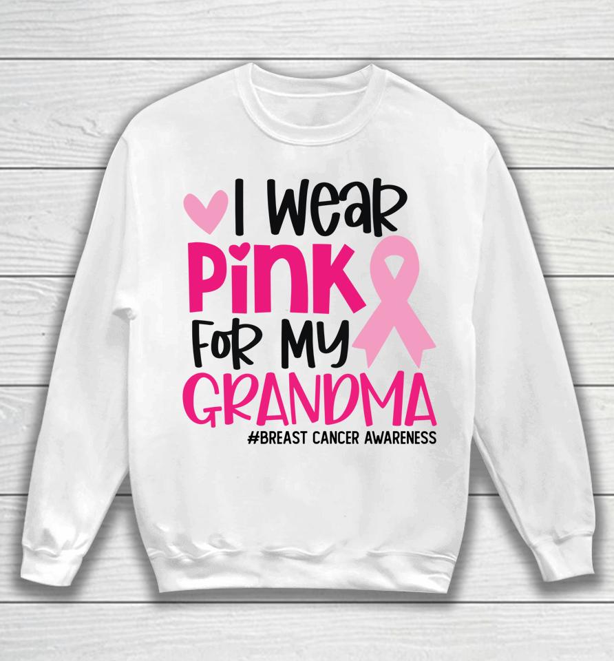 I Wear Pink For My Grandma Ribbon Breast Cancer Awareness Sweatshirt