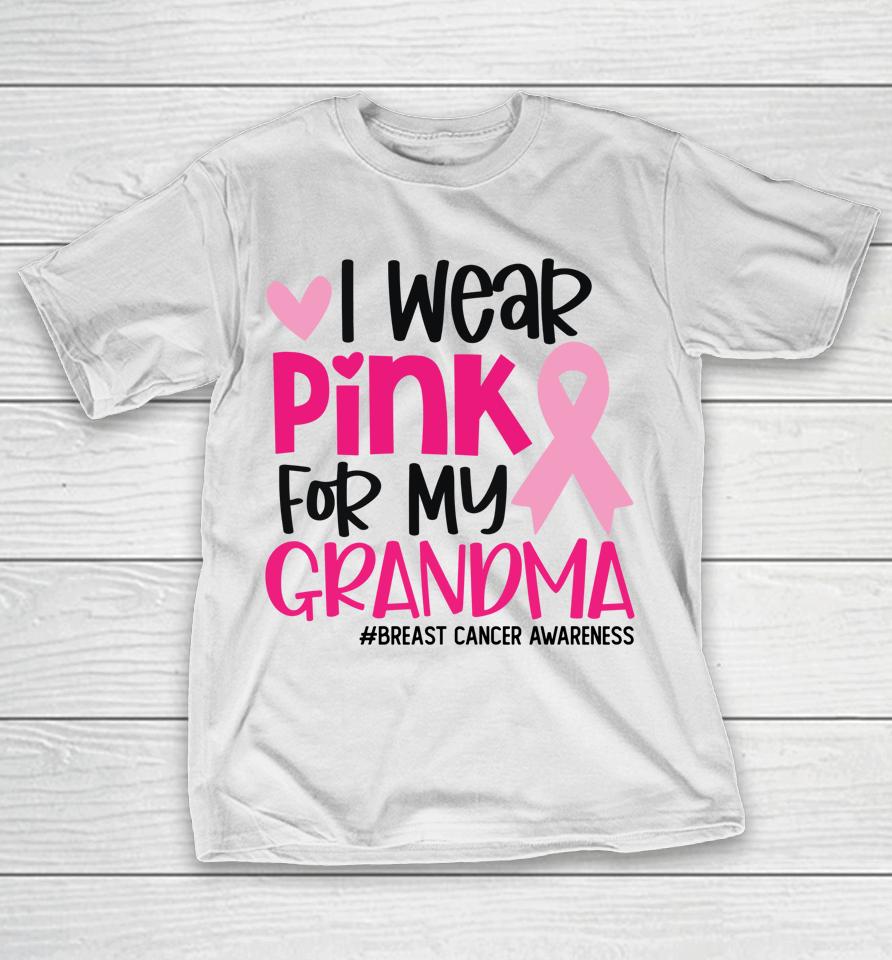 I Wear Pink For My Grandma Ribbon Breast Cancer Awareness T-Shirt