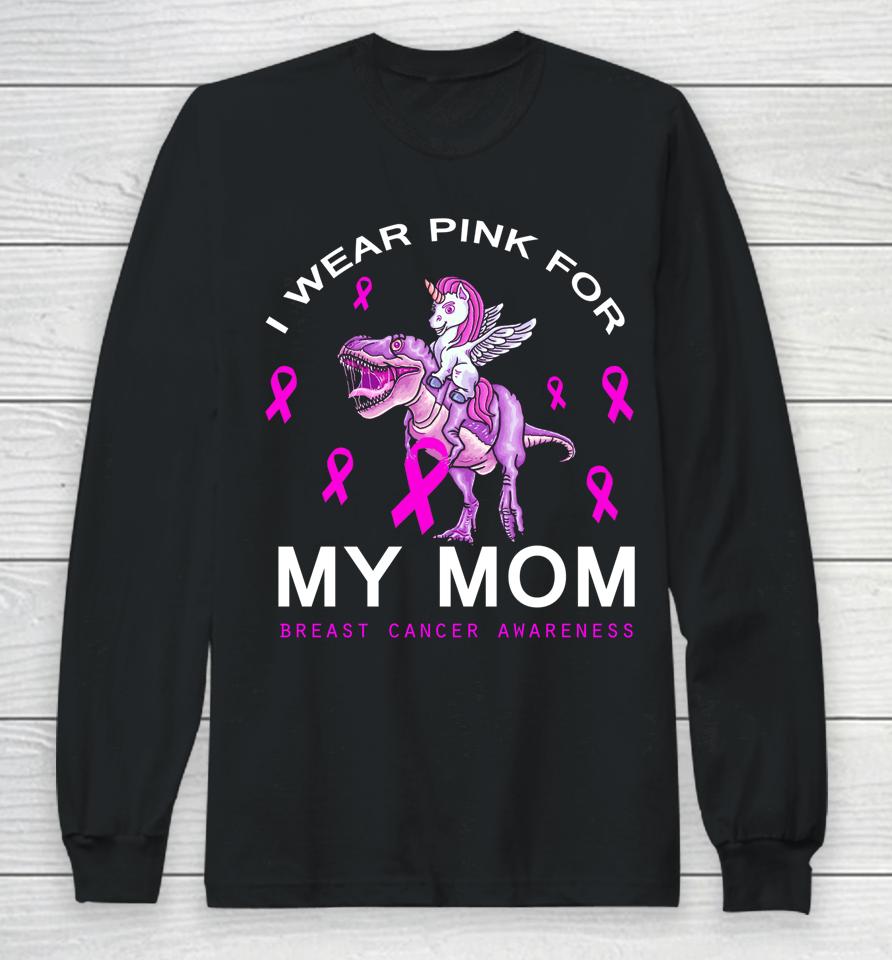 I Wear Pink For My Mom Breast Cancer Awareness Dinosaur Long Sleeve T-Shirt