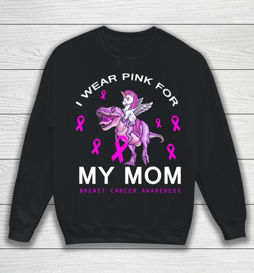 I Wear Pink For My Mom Breast Cancer Awareness Dinosaur Sweatshirt