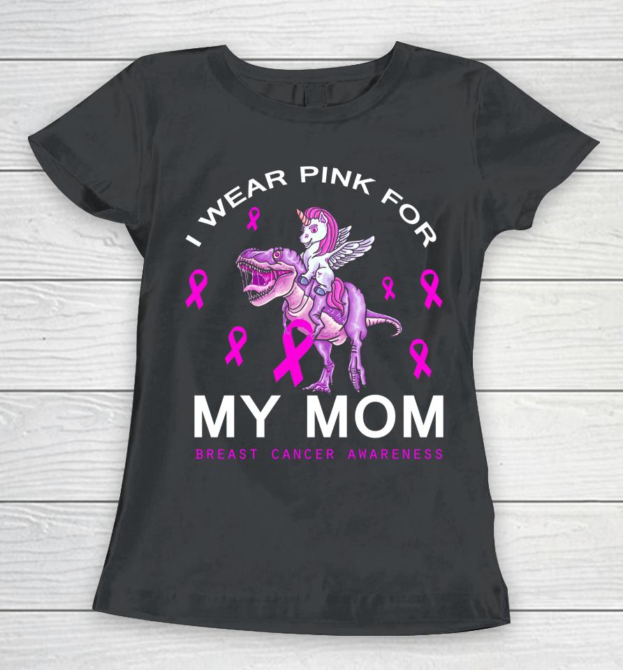 I Wear Pink For My Mom Breast Cancer Awareness Dinosaur Women T-Shirt