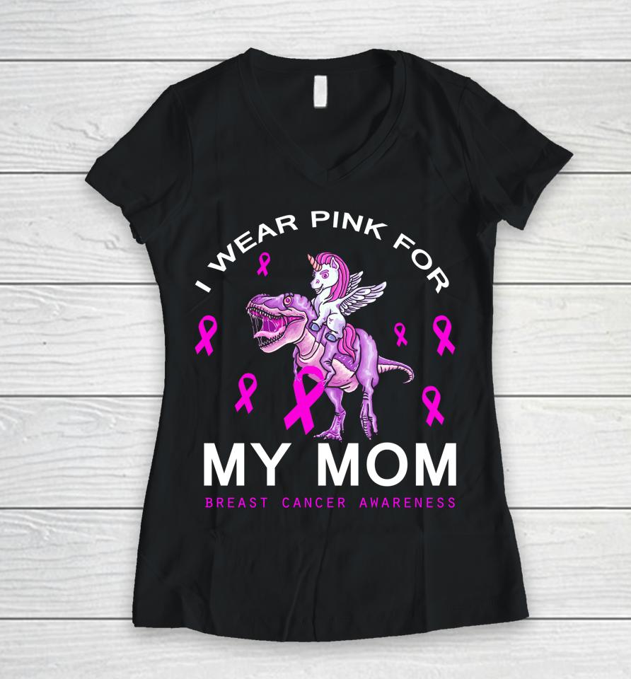 I Wear Pink For My Mom Breast Cancer Awareness Dinosaur Women V-Neck T-Shirt