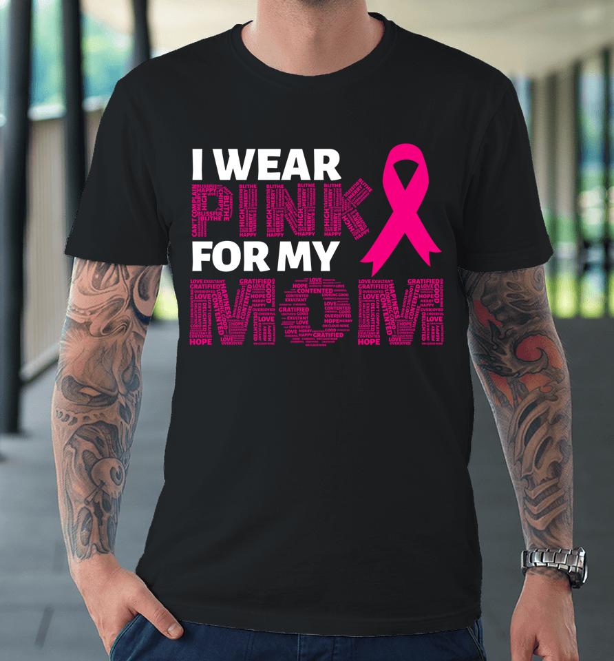 I Wear Pink For My Mom Breast Cancer Awareness Pink Ribbon Premium T-Shirt