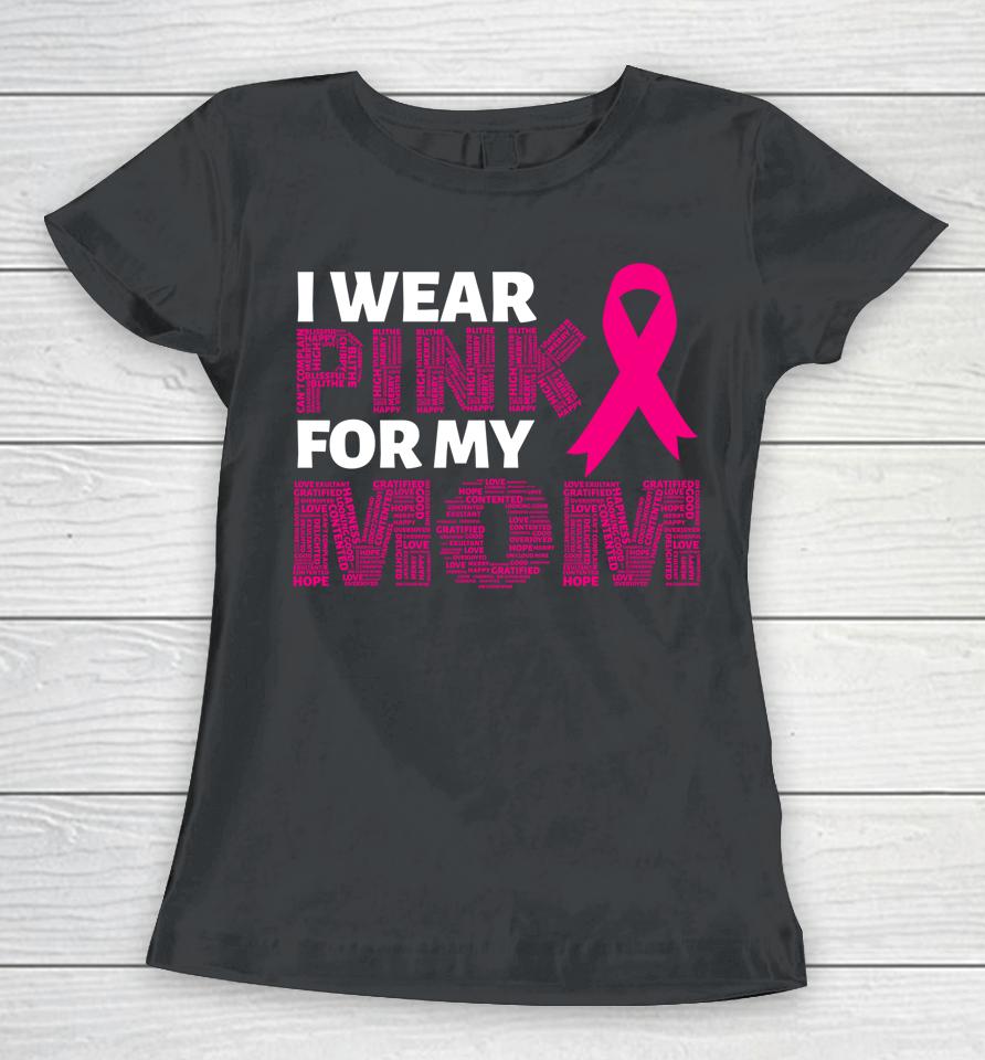 I Wear Pink For My Mom Breast Cancer Awareness Pink Ribbon Women T-Shirt