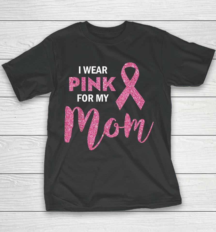 I Wear Pink For My Mom Breast Cancer Awareness Youth T-Shirt