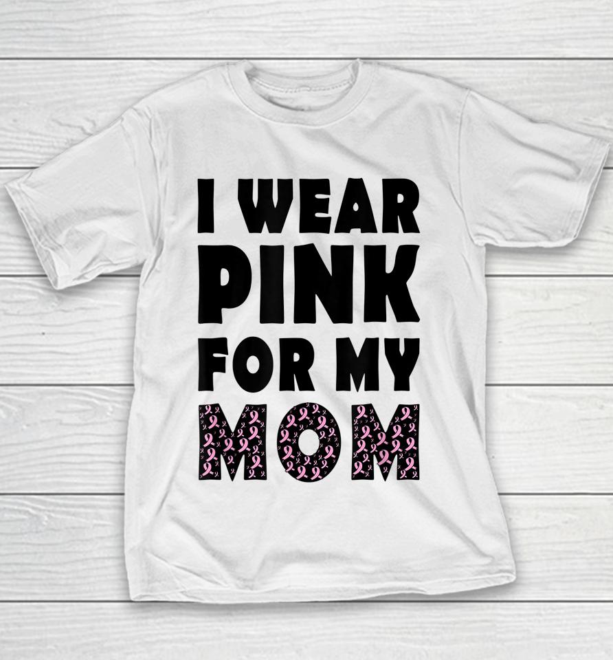 I Wear Pink For My Mom Breast Cancer Awareness Youth T-Shirt