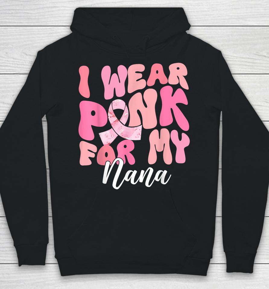 I Wear Pink For My Nana Breast Cancer Awareness Pink Ribbon Hoodie
