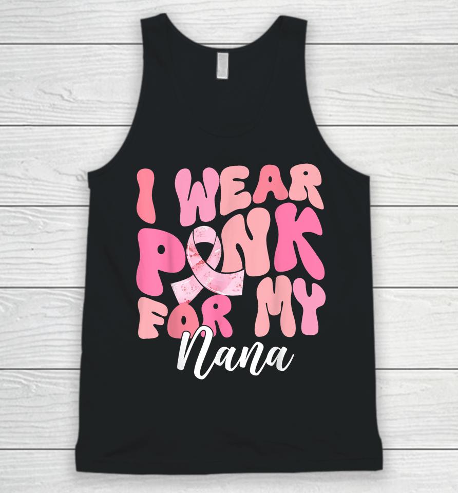 I Wear Pink For My Nana Breast Cancer Awareness Pink Ribbon Unisex Tank Top
