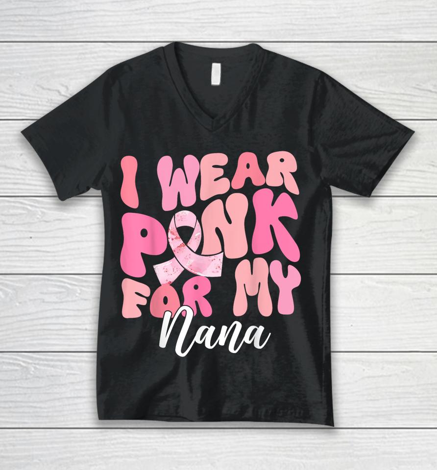 I Wear Pink For My Nana Breast Cancer Awareness Pink Ribbon Unisex V-Neck T-Shirt
