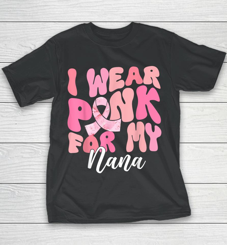 I Wear Pink For My Nana Breast Cancer Awareness Pink Ribbon Youth T-Shirt