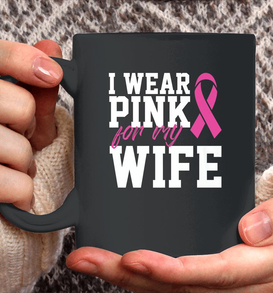 I Wear Pink For My Wife Breast Cancer Month Support Squad Coffee Mug