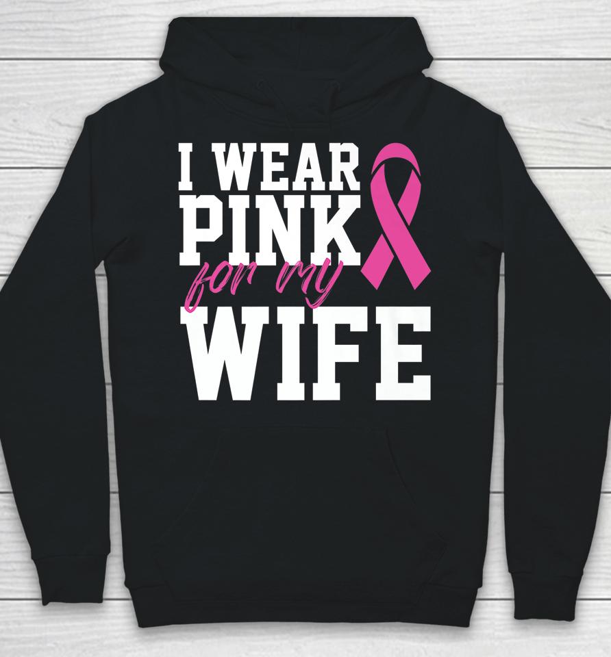 I Wear Pink For My Wife Breast Cancer Month Support Squad Hoodie