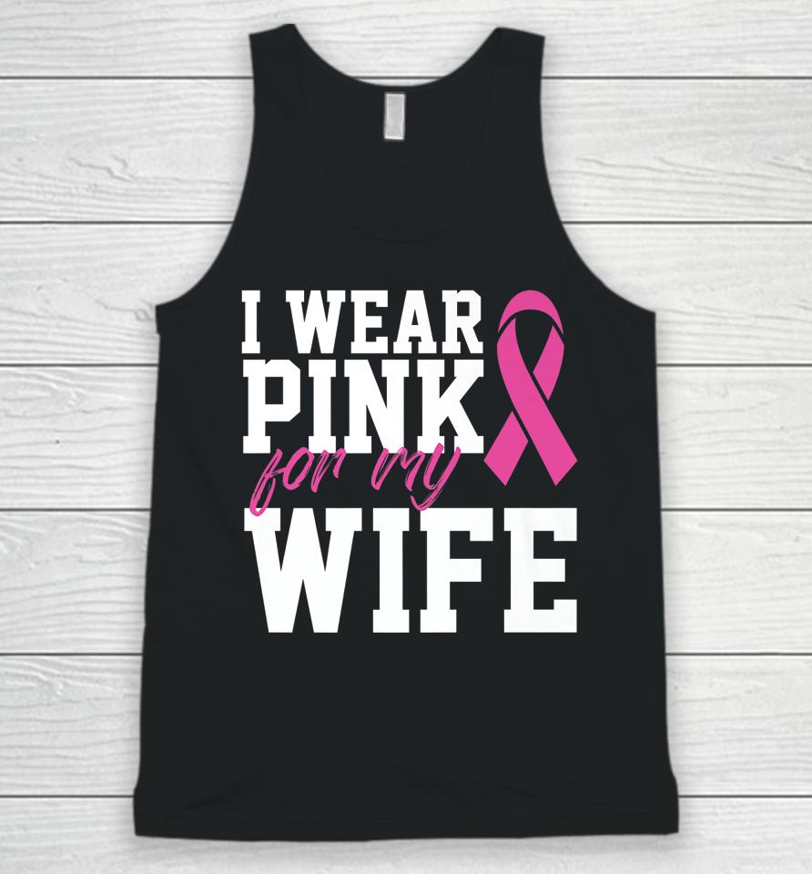 I Wear Pink For My Wife Breast Cancer Month Support Squad Unisex Tank Top