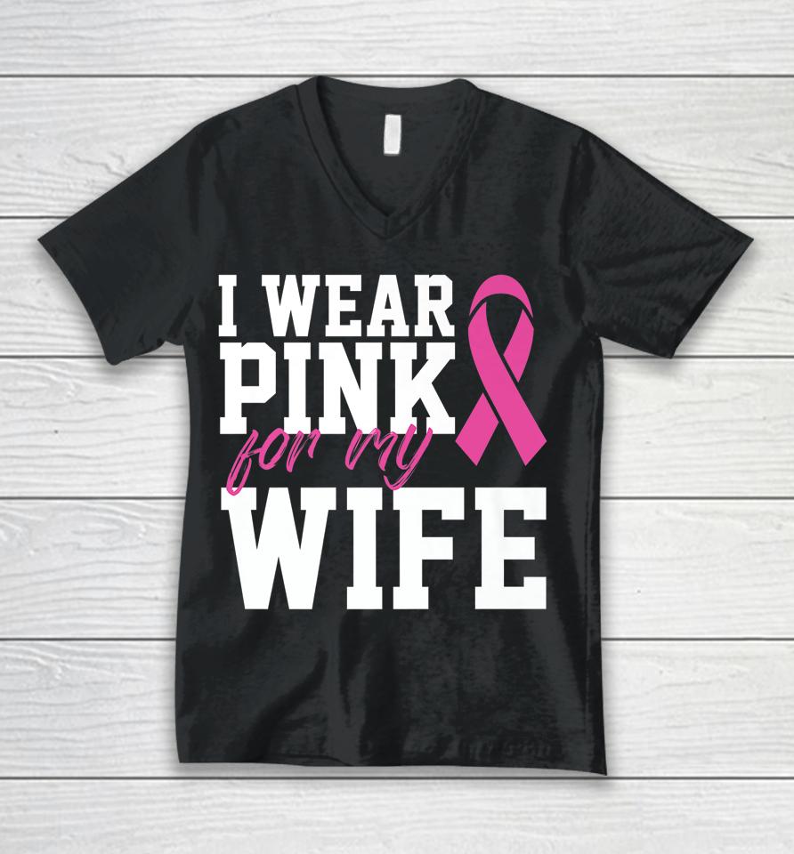 I Wear Pink For My Wife Breast Cancer Month Support Squad Unisex V-Neck T-Shirt
