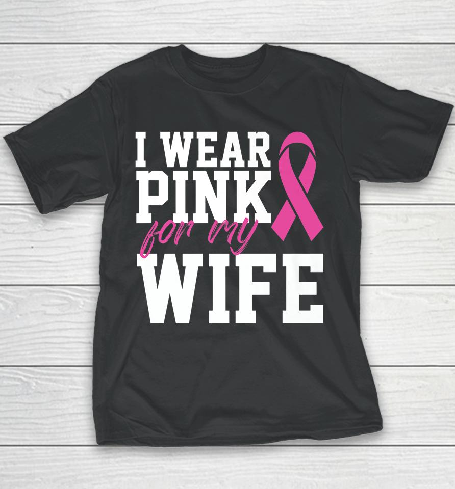 I Wear Pink For My Wife Breast Cancer Month Support Squad Youth T-Shirt