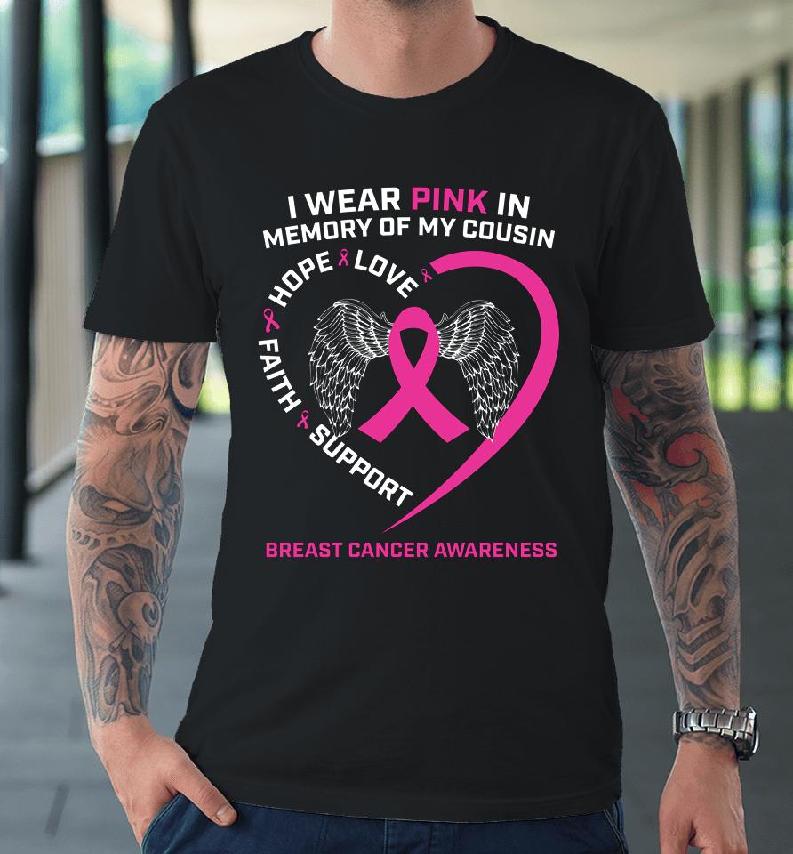 I Wear Pink In Memory Of My Cousin Breast Cancer Awareness Premium T-Shirt