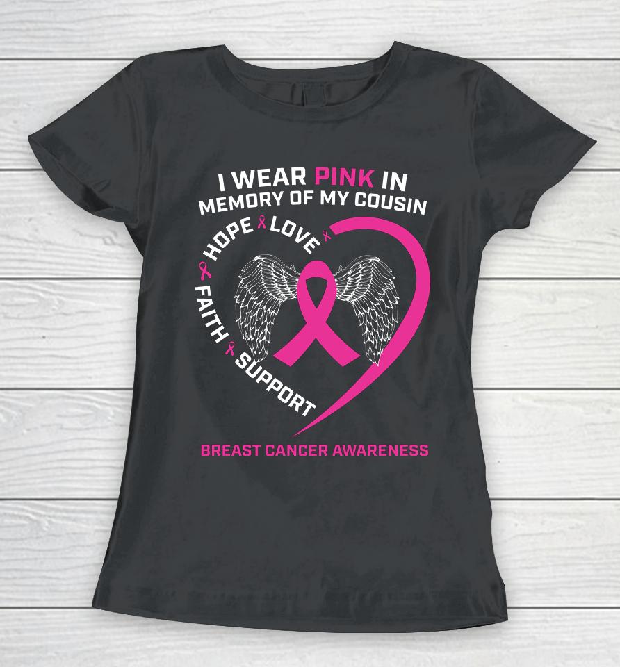 I Wear Pink In Memory Of My Cousin Breast Cancer Awareness Women T-Shirt