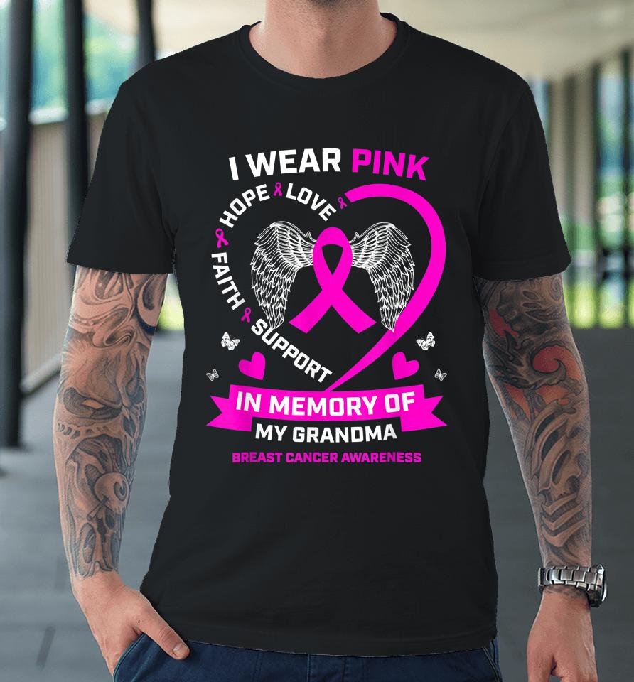 I Wear Pink In Memory Of My Grandma Breast Cancer Awareness Premium T-Shirt