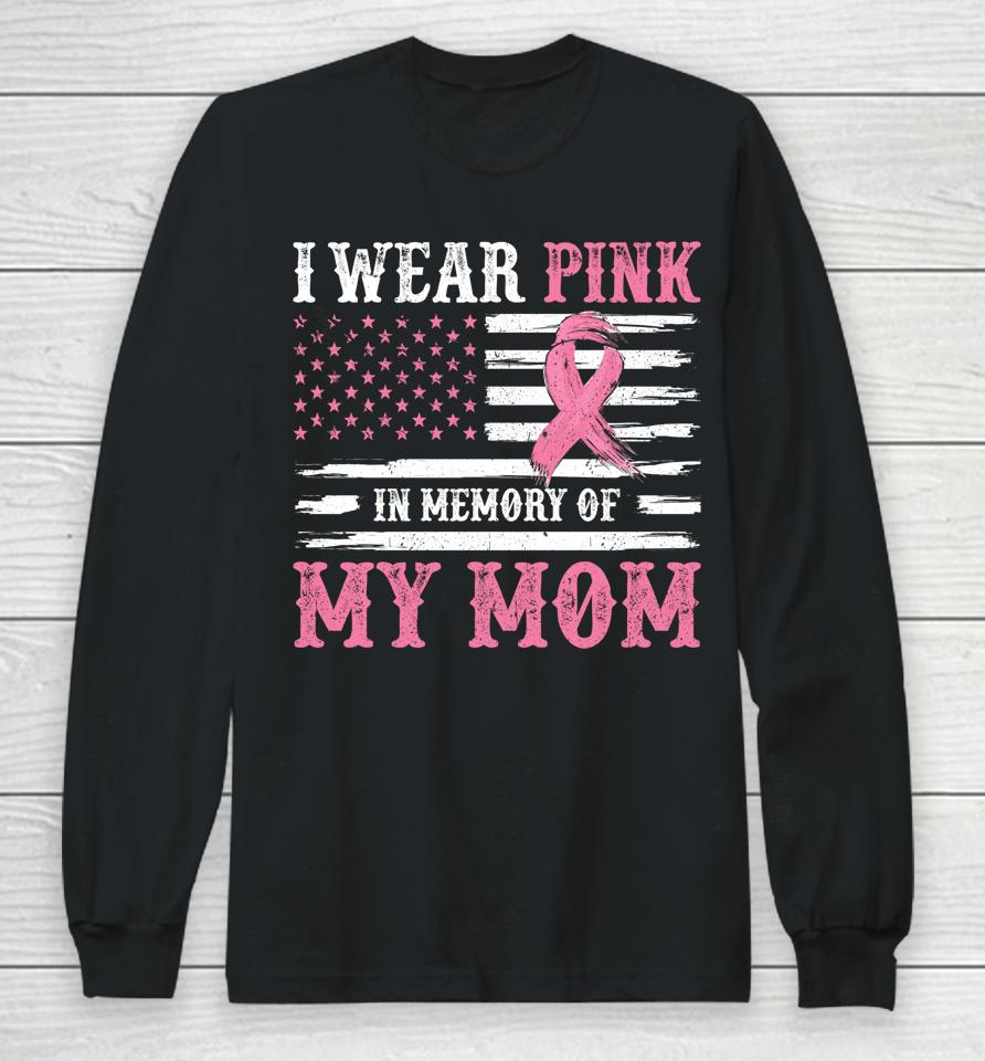 I Wear Pink In Memory Of My Mom Breast Cancer Awareness Long Sleeve T-Shirt