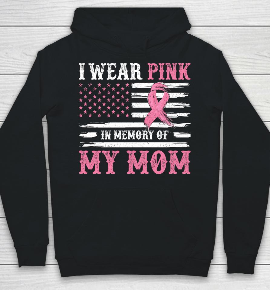 I Wear Pink In Memory Of My Mom Breast Cancer Awareness Hoodie