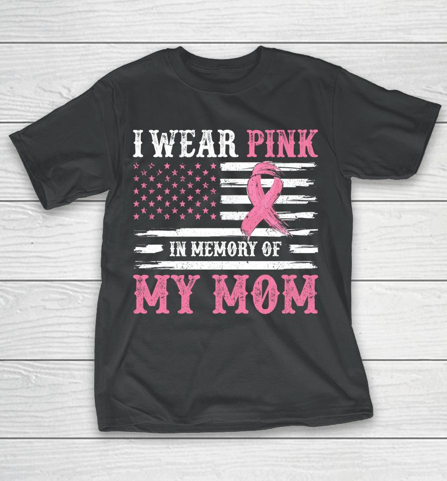 I Wear Pink In Memory Of My Mom Breast Cancer Awareness T-Shirt