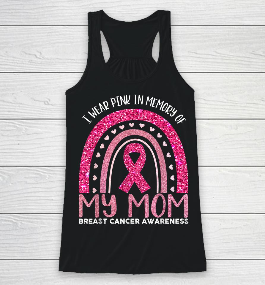 I Wear Pink In Memory Of My Mom Breast Cancer Awareness Racerback Tank