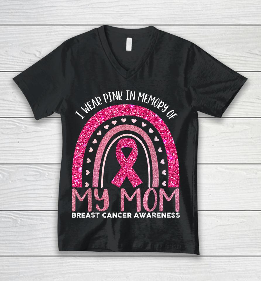 I Wear Pink In Memory Of My Mom Breast Cancer Awareness Unisex V-Neck T-Shirt