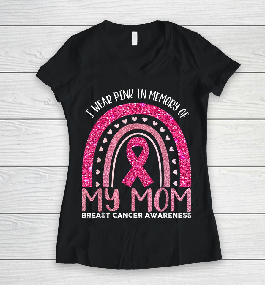 I Wear Pink In Memory Of My Mom Breast Cancer Awareness Women V-Neck T-Shirt