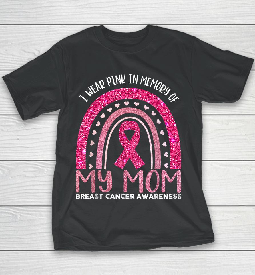 I Wear Pink In Memory Of My Mom Breast Cancer Awareness Youth T-Shirt