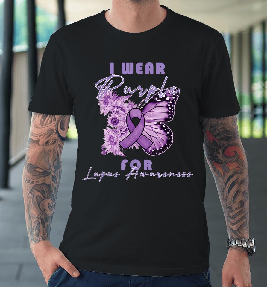 I Wear Purple For Lupus Awareness Butterfly May Month Premium T-Shirt