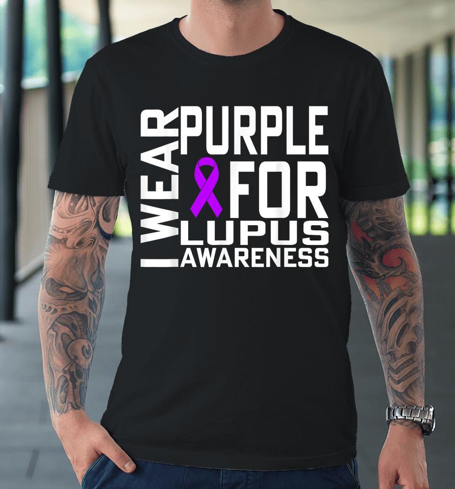 I Wear Purple For Lupus Awareness Month Premium T-Shirt