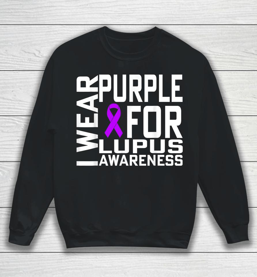 I Wear Purple For Lupus Awareness Month Sweatshirt