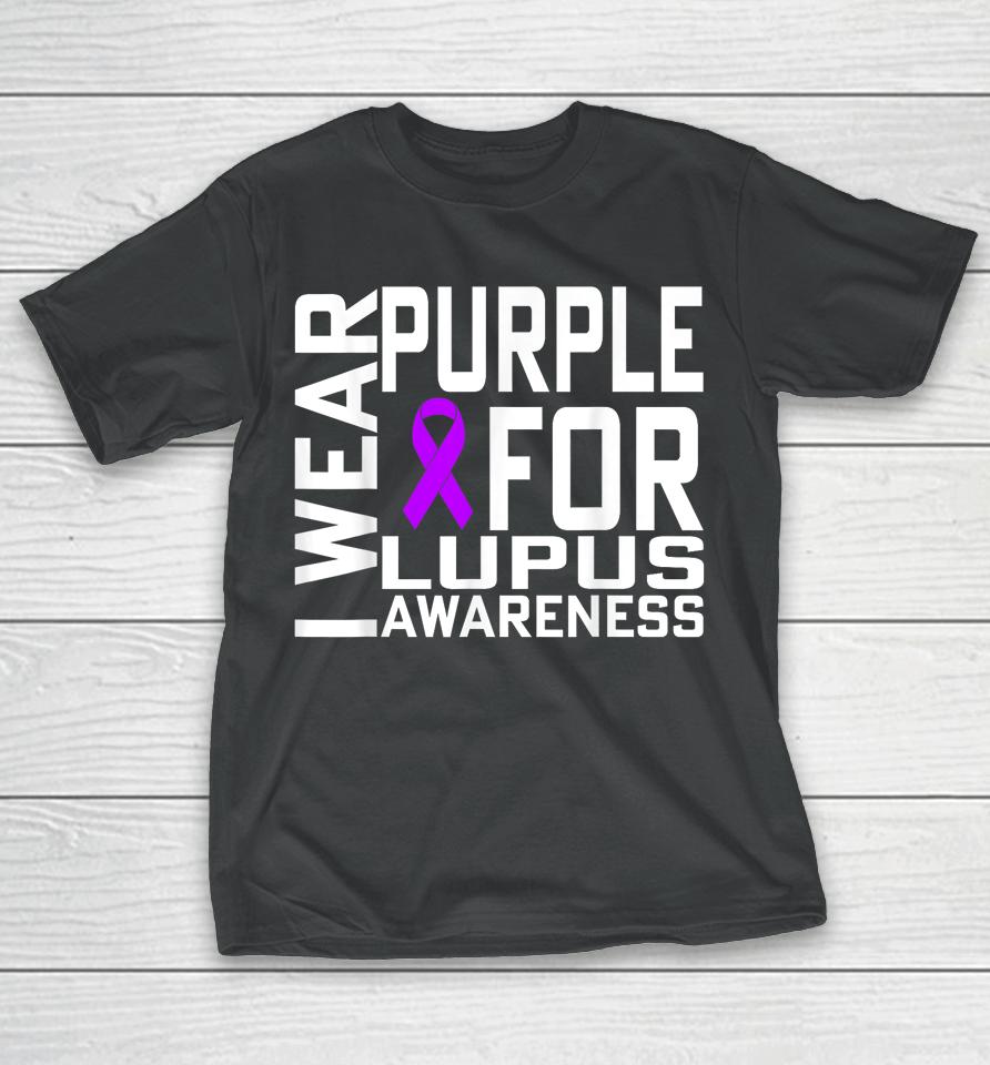 I Wear Purple For Lupus Awareness Month T-Shirt