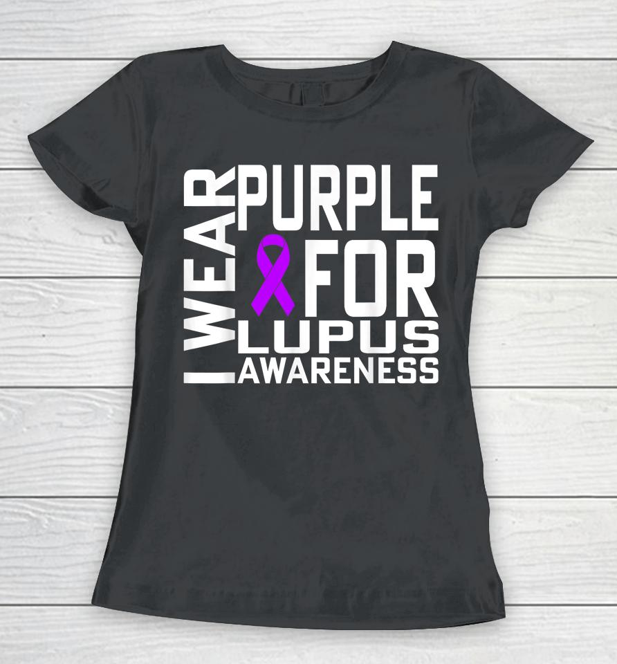 I Wear Purple For Lupus Awareness Month Women T-Shirt