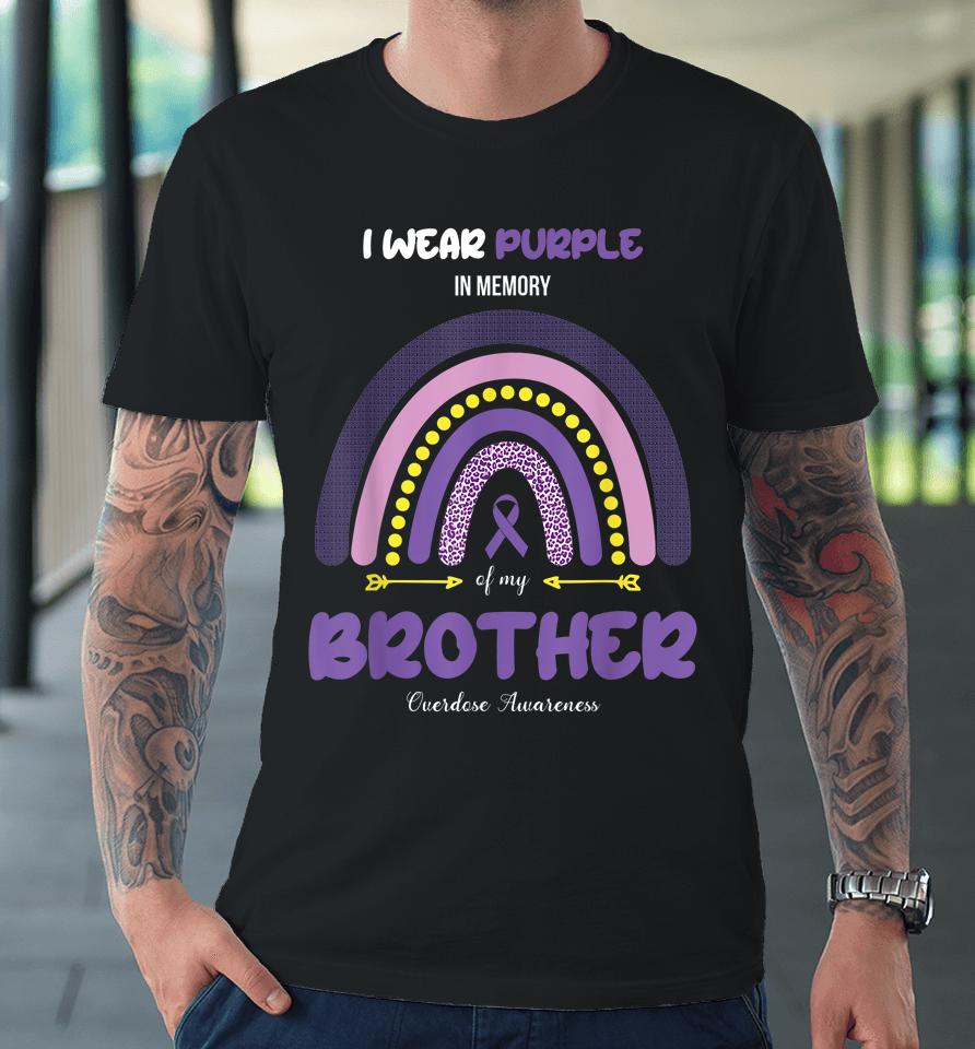 I Wear Purple In Memory Of My Brother Overdose Awareness Premium T-Shirt