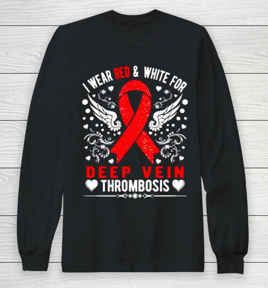 I Wear Red And White For Deep Vein Thrombosis Awareness Long Sleeve T-Shirt