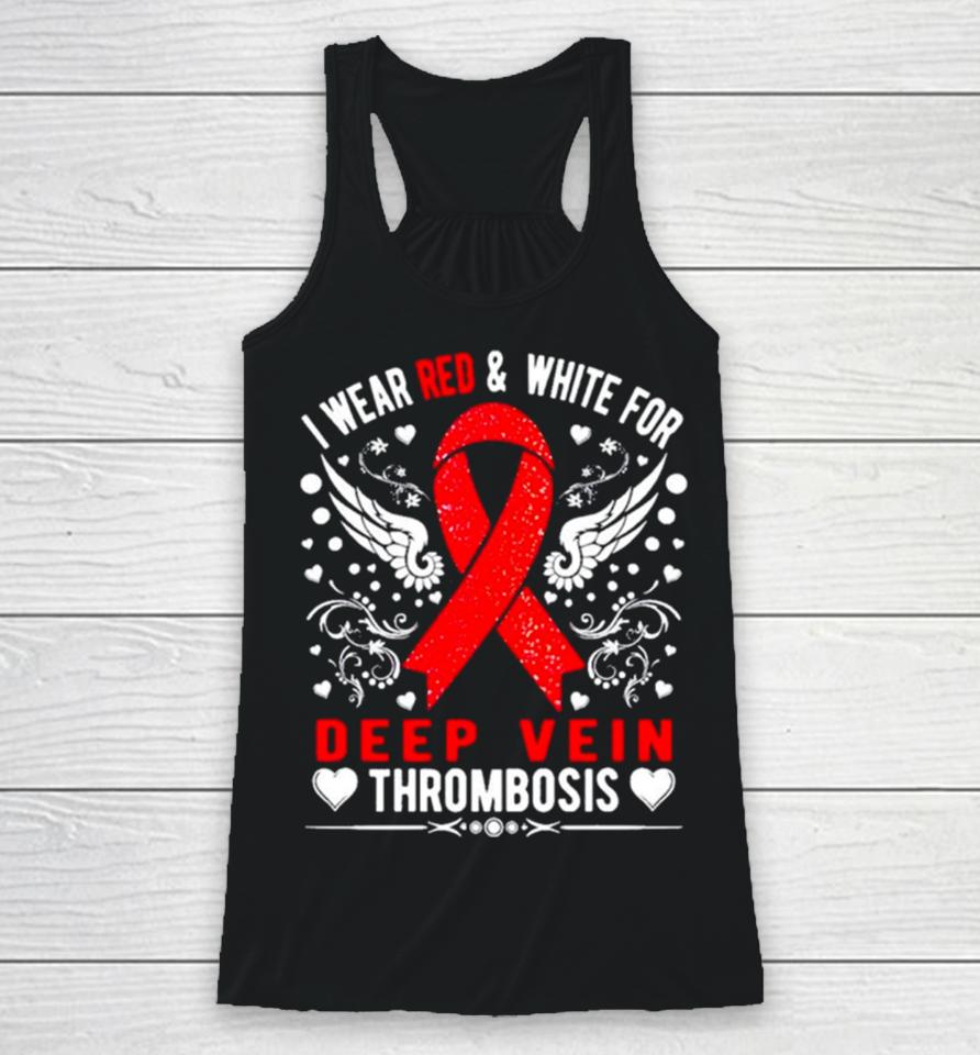 I Wear Red And White For Deep Vein Thrombosis Awareness Racerback Tank