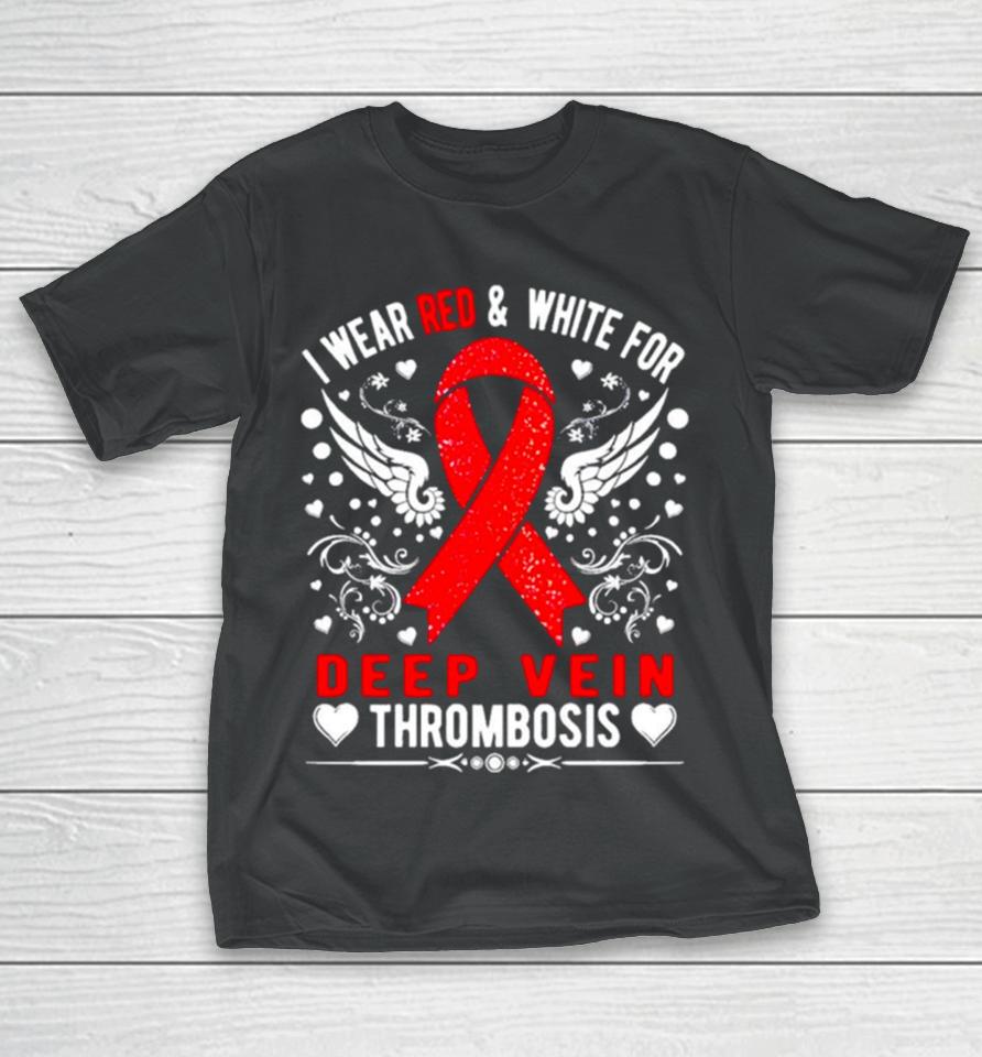 I Wear Red And White For Deep Vein Thrombosis Awareness T-Shirt