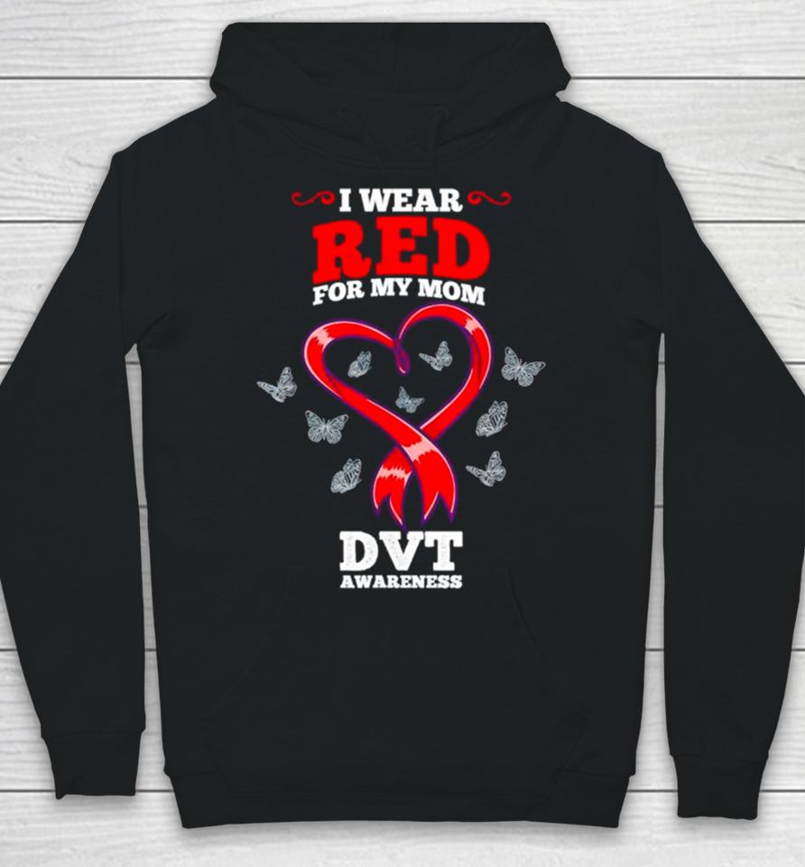 I Wear Red For My Mom Dvt Awareness Deep Vein Thrombosis Hoodie